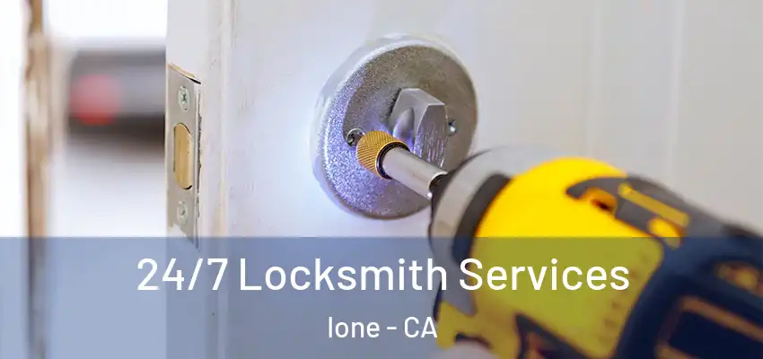 24/7 Locksmith Services Ione - CA