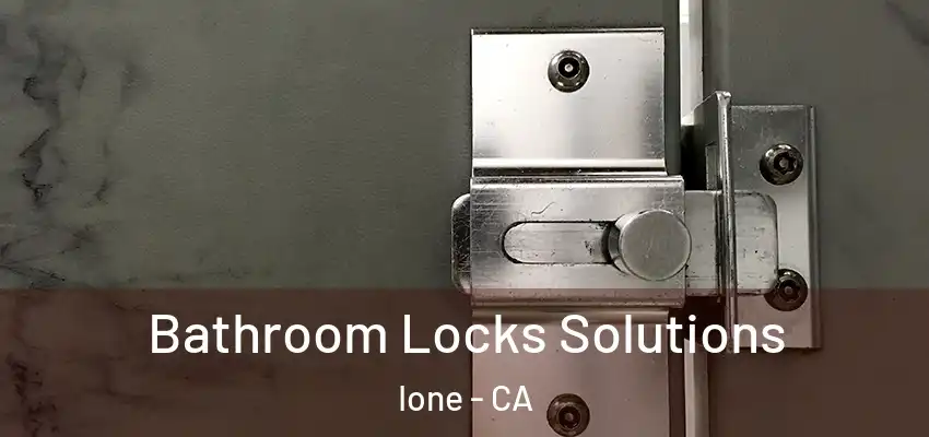 Bathroom Locks Solutions Ione - CA