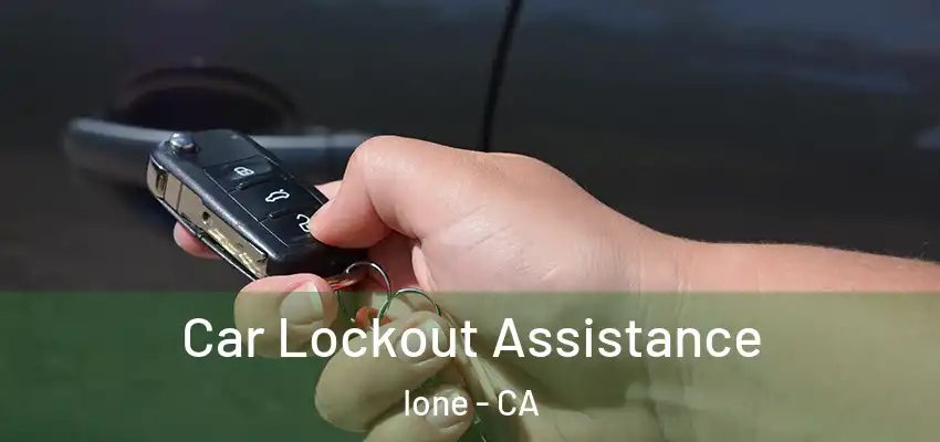  Car Lockout Assistance Ione - CA