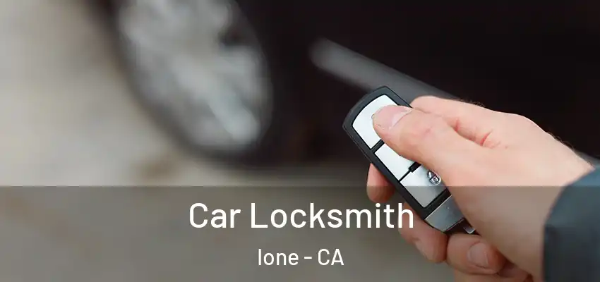  Car Locksmith Ione - CA