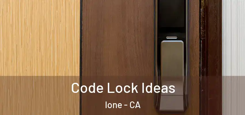 Code Lock Ideas Ione - CA