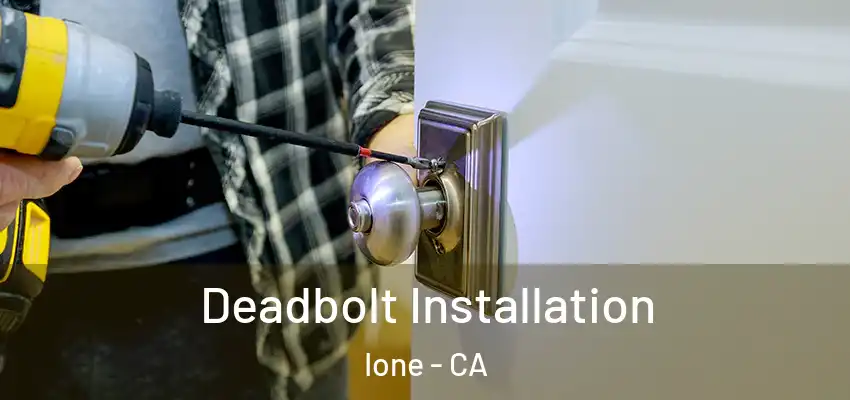 Deadbolt Installation Ione - CA