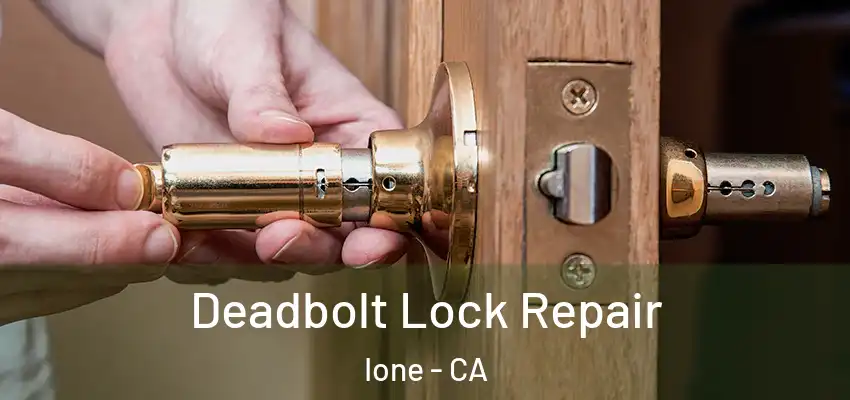 Deadbolt Lock Repair Ione - CA