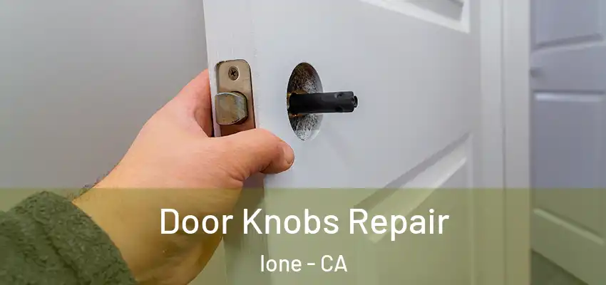 Door Knobs Repair Ione - CA
