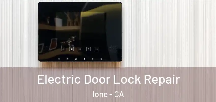  Electric Door Lock Repair Ione - CA