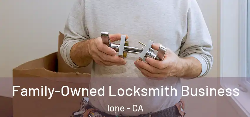 Family-Owned Locksmith Business Ione - CA