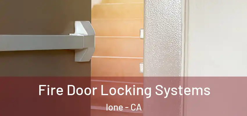 Fire Door Locking Systems Ione - CA