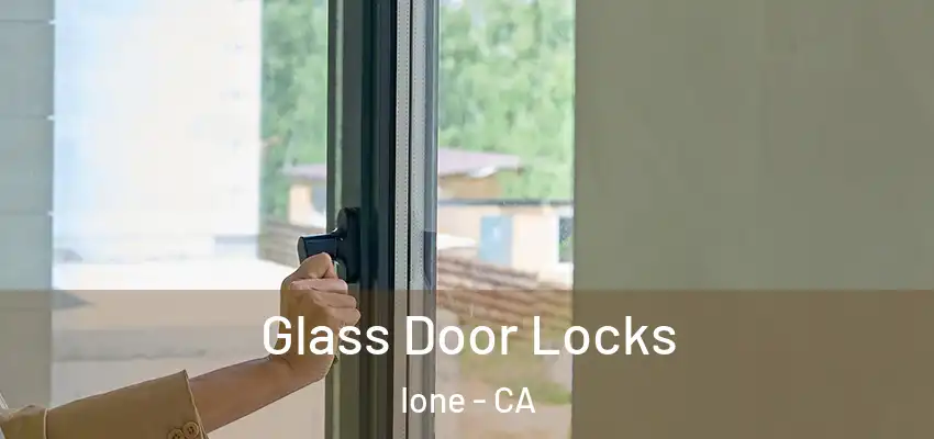  Glass Door Locks Ione - CA
