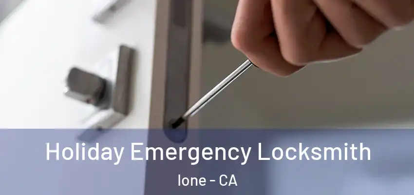  Holiday Emergency Locksmith Ione - CA