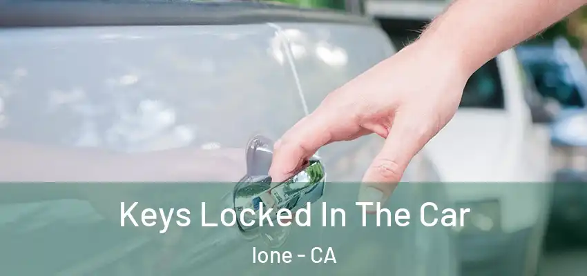 Keys Locked In The Car Ione - CA