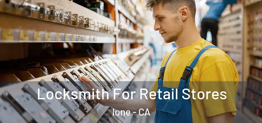  Locksmith For Retail Stores Ione - CA