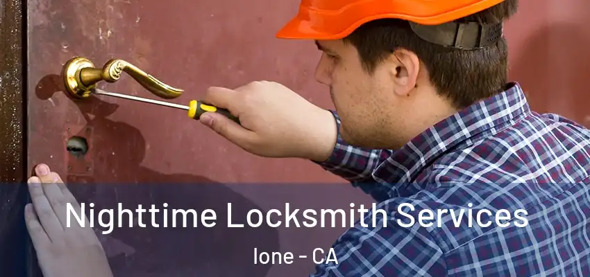  Nighttime Locksmith Services Ione - CA