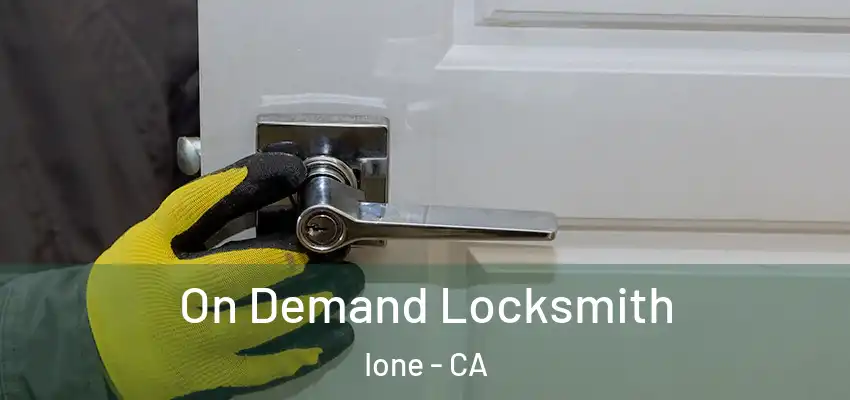 On Demand Locksmith Ione - CA