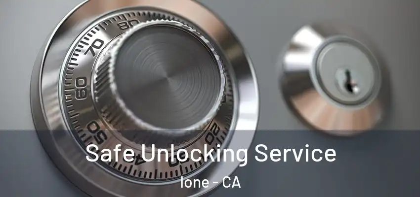  Safe Unlocking Service Ione - CA