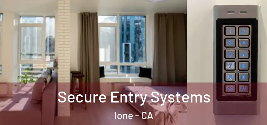  Secure Entry Systems Ione - CA