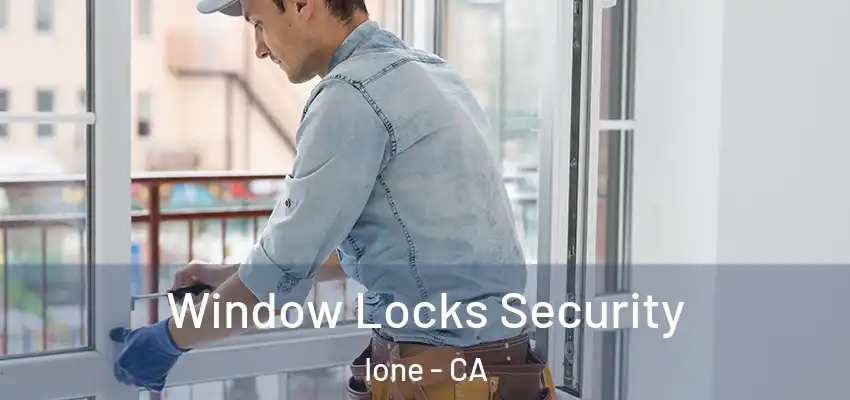 Window Locks Security Ione - CA